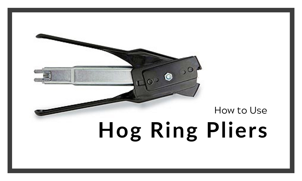 How to Use Hog Ring Pliers